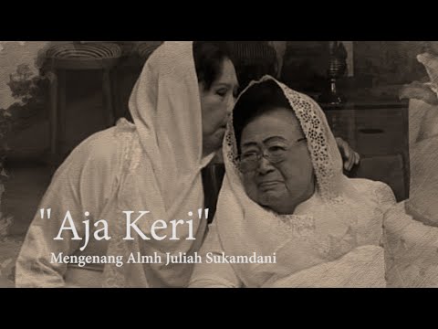 Aja Keri - Mengenang Almh Juliah Sukamdani