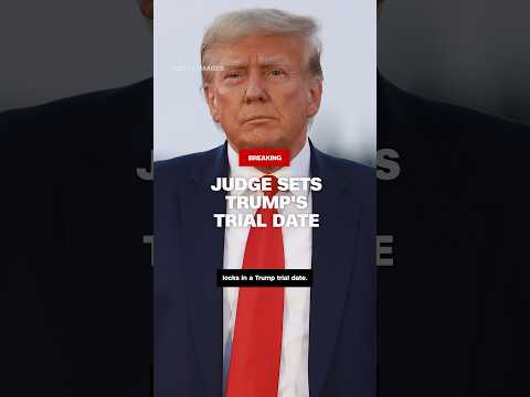 Judge sets Trump trial date