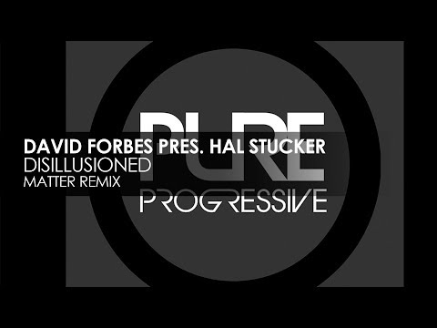 David Forbes presents Hal Stucker - Disillusioned (Matter Remix) - UCvYuEpgW5JEUuAy4sNzdDFQ