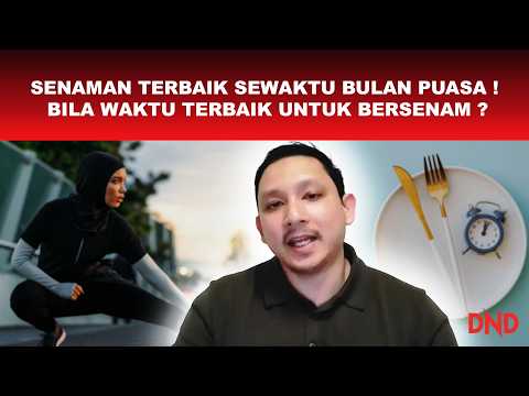 SENAMAN TERBAIK SEWAKTU BULAN PUASA! BILA WAKTU TERBAIK UNTUK BERSENAM?
