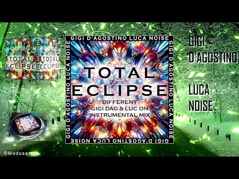 GIGI D’AGOSTINO & LUCA NOISE - TOTAL ECLIPSE (DIFFERENT GIGI DAG & LUC ON INSTRUMENTAL MIX)