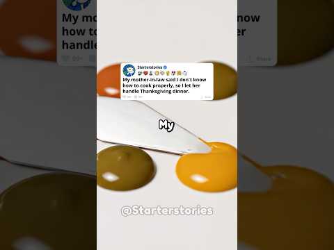 My mother-in-law said I don't know how to cook properly, so I let her handle Thanksgiving dinner.