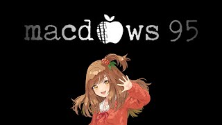 【macdows 95】iOS18？Windows11？いいえ、これが最新のOSです。【Vtuber/甘あめる】