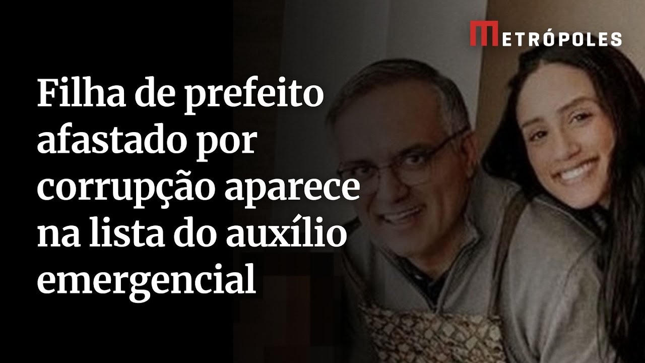 Filha de prefeito afastado por corrupção aparece na lista do auxílio emergencial