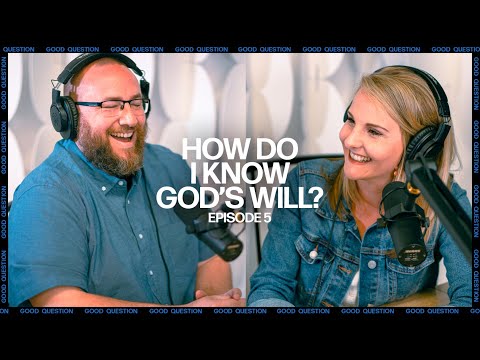 Good Question  How do I know God's will?  Episode 5