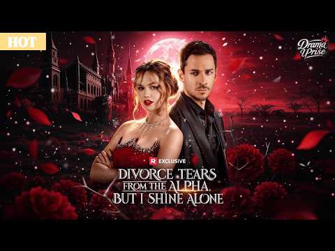 ✨Hot Seires🔥Divorce Tears from the Alpha, but I Shine Alone🔥✨#marriage #billionaire #romance #alpha poster