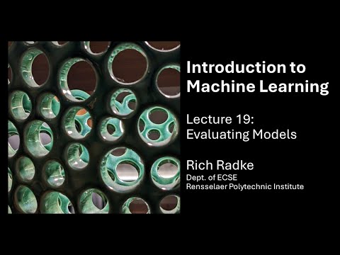 Introduction to Machine Learning Lecture 19: Evaluating Models