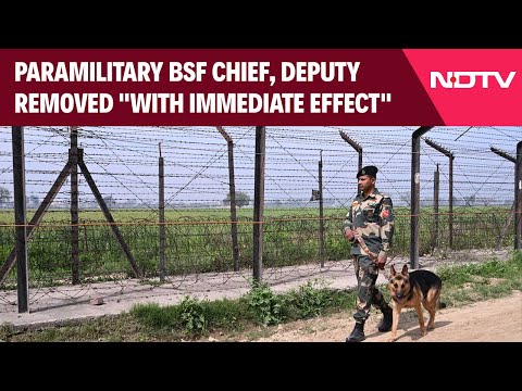 BSF Chief | Centre Removes Paramilitary BSF Chief, Deputy "With Immediate Effect" & Other News