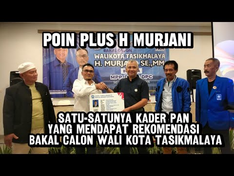 Poin Plus H Murjani, Satu-satunya Kader PAN yang Mendapat Rekomendasi Bakal Calon Wali Kota Tasik