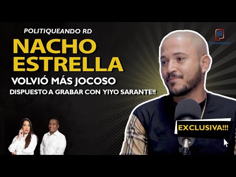 NACHO ESTRELLA VOLVIÓ MÁS JOCOSO, Y MÁS DISPUESTO A GRABAR CON YIYO SARANTE EN POLITIQUEANDO RD