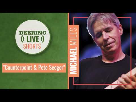 Michael Miles | Deering Live Shorts | Counterpoint & Pete Seeger