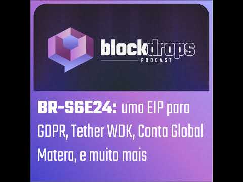 BR-S6E24: uma EIP para GDPR, Tether WDK, Conta Global Matera, e muito mais