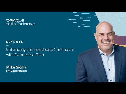 Enhancing the healthcare continuum with connected data—keynote | Oracle Health Conference 2023