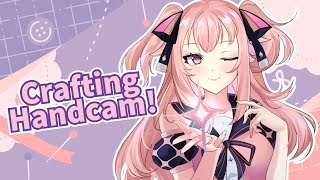 【Handcam】Crafting! Something! Haven't decided yet! But I must craft!【C