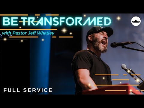 Be Transformed  7.3.22