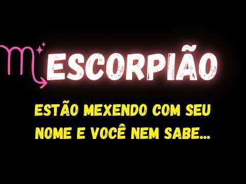 ♏️ESCORPIÃO🧐ESTÃO MEXENDO COM SEU NOME E VOCÊ NEM SABE...