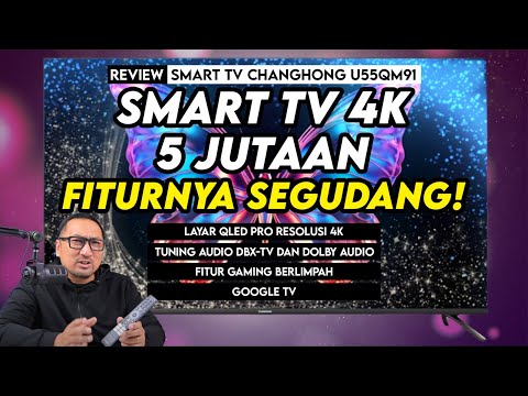 Smart TV Terjangkau, Layar 4K 55″ QLED, Bisa 120 Hz! – Review Changhong U55QM91
