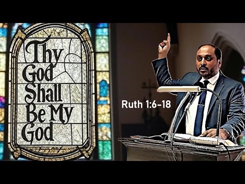 Ruth 1:6-18 - Thy God Shall Be My God - Pastor Rom Prakashpalan Sermon