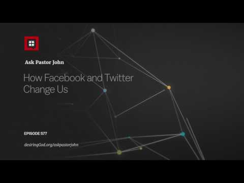 How Facebook and Twitter Change Us // Ask Pastor John