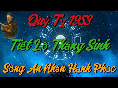 TIẾT LỘ Những THÁNG SINH Giúp Quý Tỵ 1953 SỐNG AN NHÀN, HẠNH PHÚC Khi Về Già !