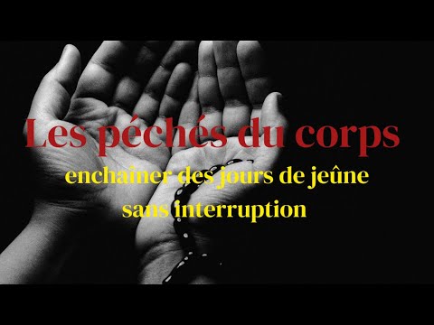 LES PÉCHÉS DU COPRS (enchaîner des jours de jeûne sans interruption)