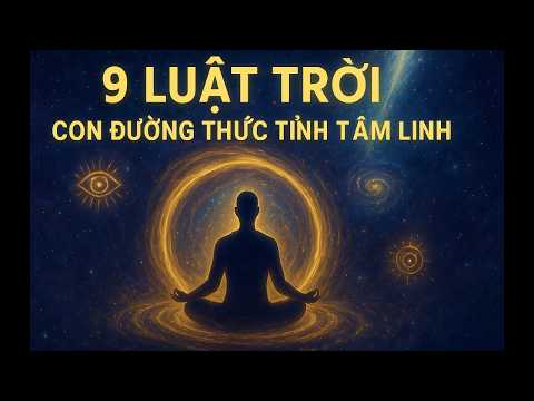 9 Luật Trời Giúp Bạn Tỉnh Thức Và Thay Đổi Cuộc Đời