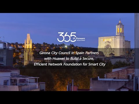 Girona City Council in Spain Partners with Huawei to Build a Secure, Efficient Network Foundation