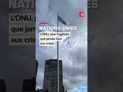 L’ONU, plus fragilisée que jamais face aux crises • RFI
