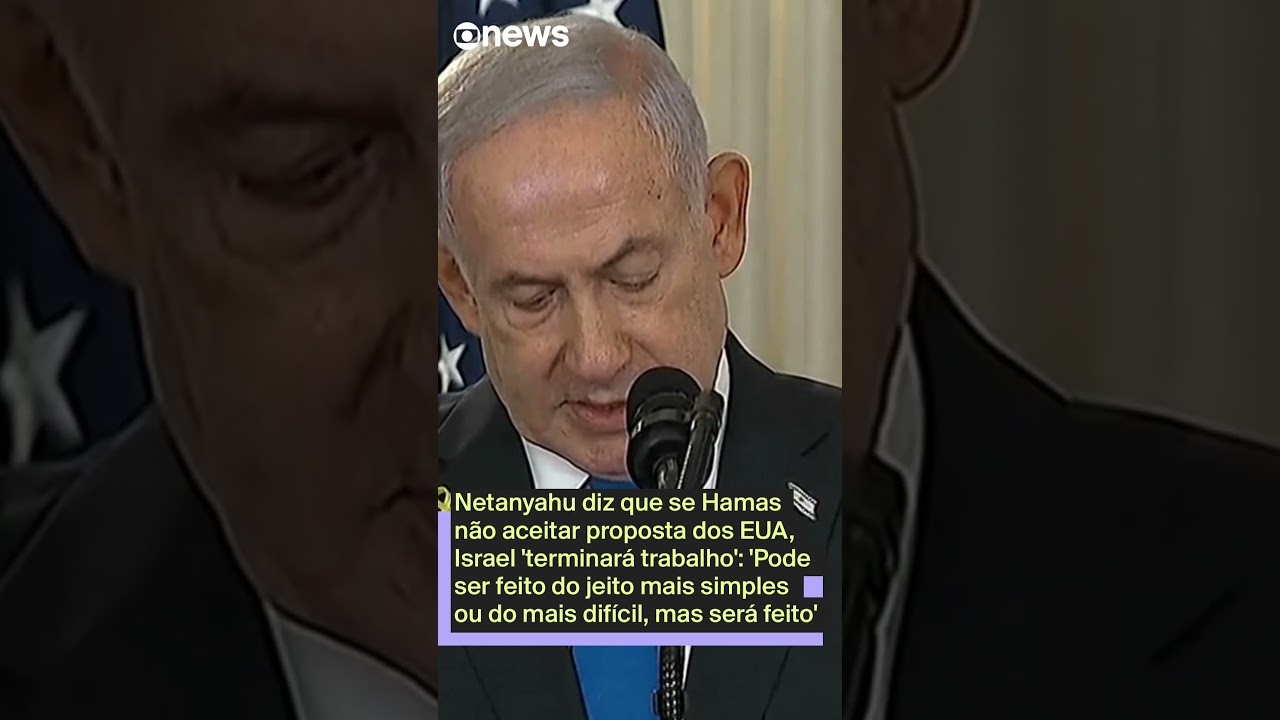 Netanyahu diz que se Hamas não aceitar proposta dos EUA Israel terminará o trabalho