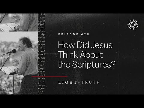 How Did Jesus Think About the Scriptures?