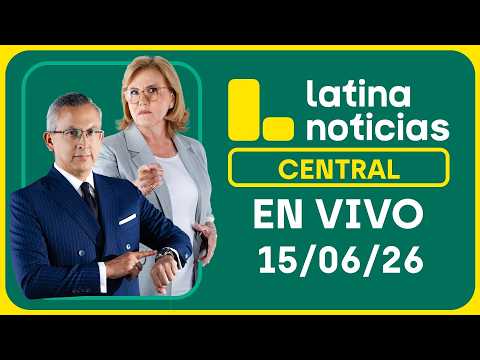 LATINA NOTICIAS CENTRAL - LUNES 15 DE JUNIO DE 2026