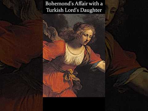 Bohemond's Affair with a Turkish Emir's Daughter | Godfrey of Bouillon's Death