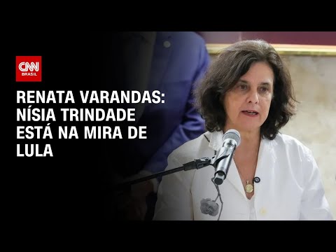 ​Renata Varandas: Nísia Trindade está na mira de Lula | CNN 360º