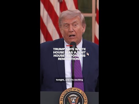 Trump says White House was a 'shit house' before his renovations