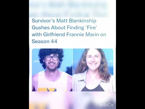 Survivor's Matt Blankinship Gushes About Finding 'Fire' with Girlfriend Frannie Marin on Season 44