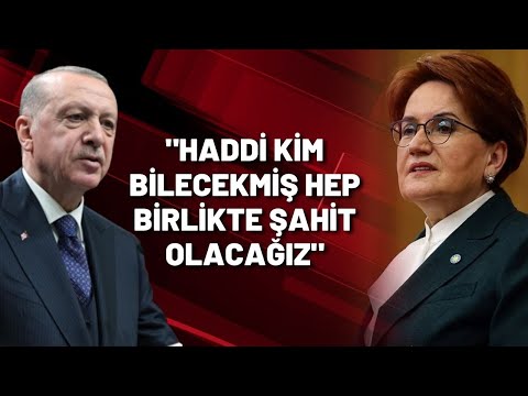 Akşener'den Erdoğan'a sert yanıt: HADDİ KİM BİLECEKMİŞ HEP BİRLİKTE ŞAHİT OLACAĞIZ