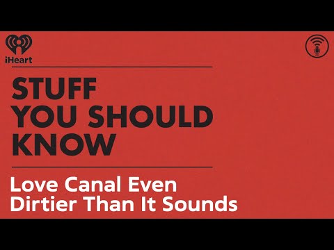 Love Canal: Even Dirtier Than It Sounds | STUFF YOU SHOULD KNOW