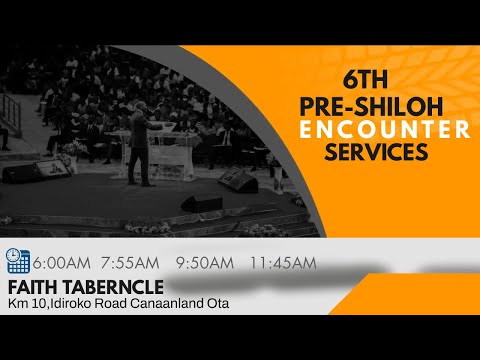 6TH PRE-SHILOH ENCOUNTER SERVICE  28, NOVEMBER 2021  FAITH TABERNACLE