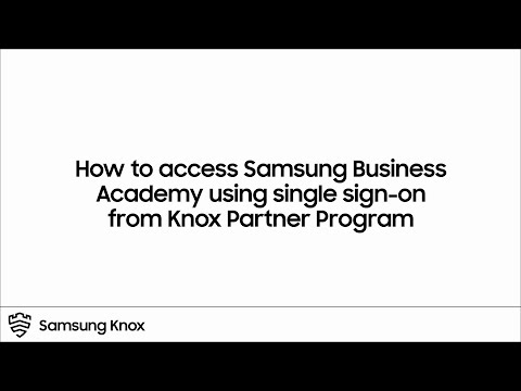 Knox Partner Program: How to access Samsung Business Academy using single sign-on