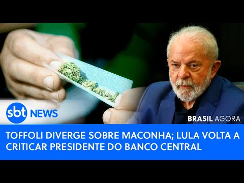 🔴Brasil Agora: 🚨TOFFOLI DIVERGE SOBRE MACONHA; LULA VOLTA A CRITICAR PRESIDENTE DO BANCO CENTRAL