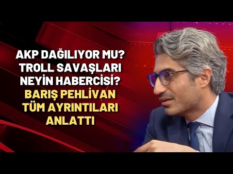 AKP dağılıyor mu? Troll savaşları neyin habercisi? Barış Pehlivan tüm ayrıntıları anlattı