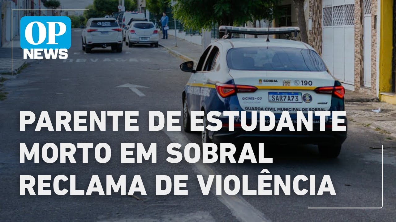 Parente de estudante morto em Sobral reclama de cotidiano de violência l O POVO News