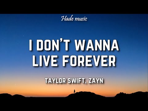 Taylor Swift, Zayn - I Don't Wanna Live Forever (Lyrics)