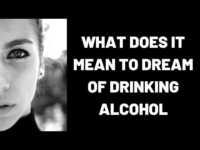 What Does It Mean To Dream About Alcohol?