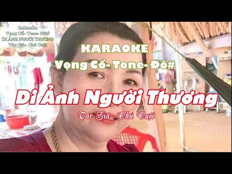 KARAOKE - DI ẢNH NGƯỜI THƯƠNG-  TÁC GIẢ-  CHÚ CUỘI - TONE  ĐÔ#