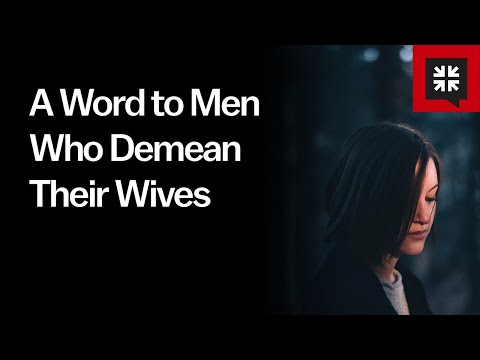 A Word to Men Who Demean Their Wives // Ask Pastor John