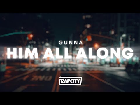 Gunna - HIM ALL ALONG (Lyrics)