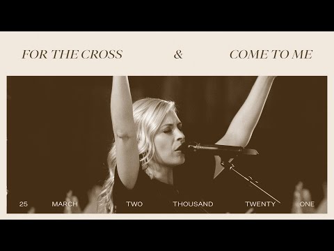 For the Cross + Come to Me - Jenn Johnson  Bethel Music Gathering