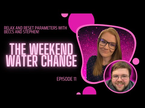 The Weekend Water Change #11 Come hang out with Stephen P and me as we talk about our week, interact with chat and decompress wit