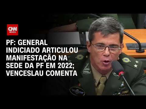 PF: General indiciado articulou manifestação na sede da PF em 2022; Venceslau comenta | CNN 360º